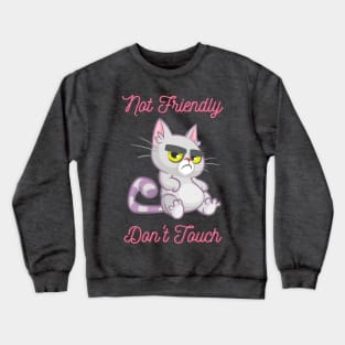 Angry Cat - Not Friendly, Don't Touch Crewneck Sweatshirt